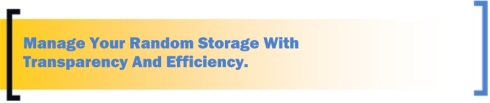 Manage Your Random Storage With Transparency And Efficiency